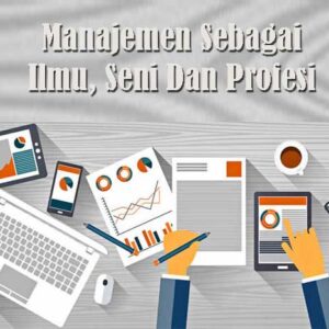 Pengertian Manajemen Sebagai Ilmu, Seni Dan Profesi