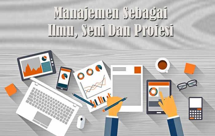 Pengertian Manajemen Sebagai Ilmu, Seni Dan Profesi