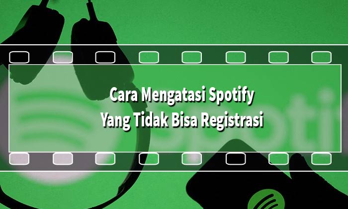 Cara Mengatasi Spotify Yang Tidak Bisa Registrasi