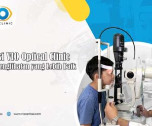 Inovasi VIO Optical Clinic untuk Penglihatan yang Lebih Baik