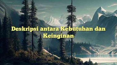 Deskripsi antara Kebutuhan dan Keinginan