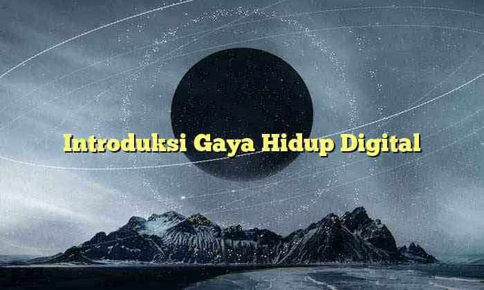 Introduksi Gaya Hidup Digital