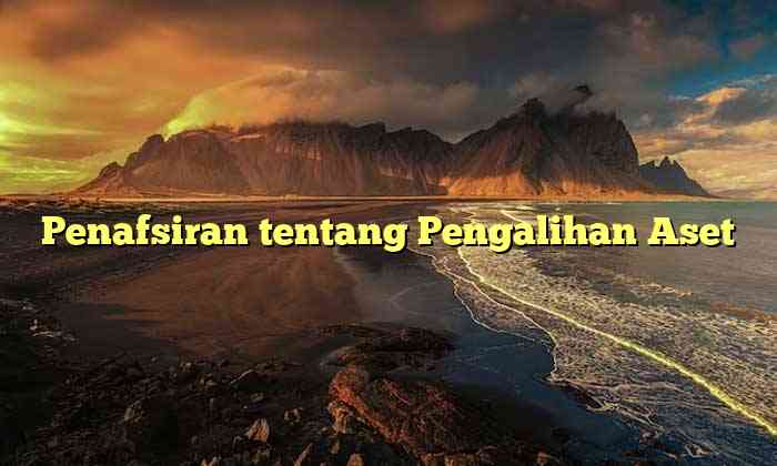 Penafsiran tentang Pengalihan Aset